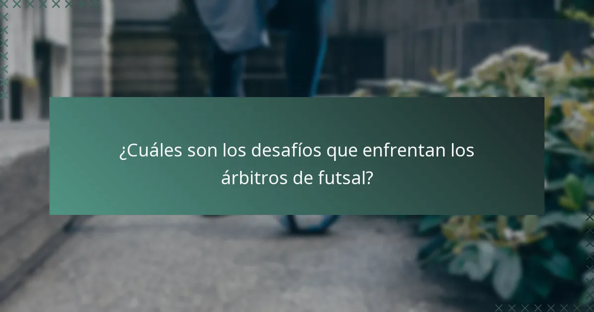 ¿Cuáles son los desafíos que enfrentan los árbitros de futsal?